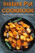 Instant Pot Cookbook: Simple Pressure Cooker Recipes for Busy People