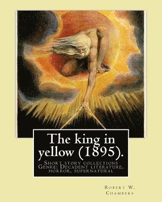Robert W. Chambers - The king in yellow (1895). By: Robert W. Chambers: The King in Yellow is a book of short stories, Genre: Decadent literature, horror, supernatural, Häftad