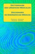 Dictionnaire Des Urgences Médicales / Diccionario de Emergencias Médicas: Français - Espagnol / Francés - Español