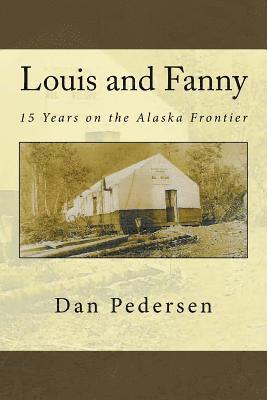 Dan Pedersen - Louis and Fanny: 15 Years on the Alaska Frontier, Häftad. Tillgänglighet: Lägg i varukorg