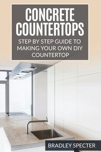 Concrete Countertops Made Simple A Step By Step Guide Fu Tung