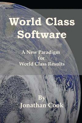 Jonathan Cook - World Class Software: A New Paradigm for World Class Results, Häftad