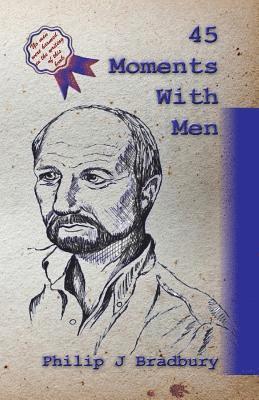Philip J. Bradbury - 45 Moments With Men: Stories and articles for and about men, Häftad. Tillgänglighet: Lägg i varukorg