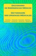 Diccionario de Emergencias Médicas / Dictionnaire Des Urgences Médicales: Español - Francés Francés - Español / Espagnol - Français Français - Espagno