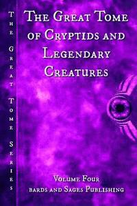 The Great Tome of Cryptids and Legendary Creatures