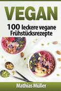 Vegan: 100 leckere vegane Frhstcksrezepte