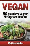 Vegan: 50 praktische vegane Mittagessen-Rezepte