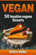 Vegan: 100 kreative vegane Desserts