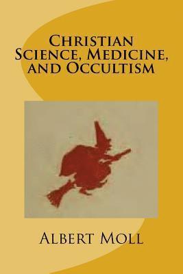 Albert Moll - Christian Science, Medicine, and Occultism, Häftad. Tillgänglighet: Lägg i varukorg