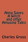 Anna Saves A Witch and other Amusing Tales by Charles Gross