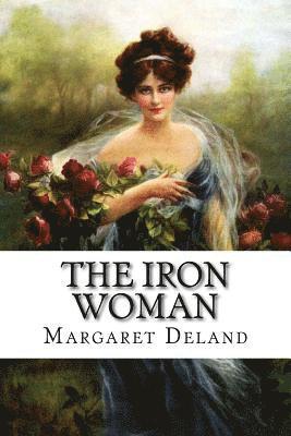 Margaret Deland, Paula Benitez - The Iron Woman Margaret Deland, Häftad. Tillgänglighet: Lägg i varukorg