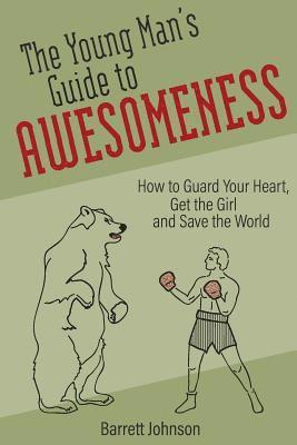 Barrett Johnson - The Young Man's Guide to Awesomeness: How to Guard Your Heart, Get the Girl and Save the World, Häftad. Tillgänglighet: Lägg i varukorg