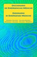 Diccionario de Emergencias Médicas / Dizionario Di Emergenze Mediche: Español - Italiano Italiano - Español / Spagnolo - Italiano Italiano - Spagnolo