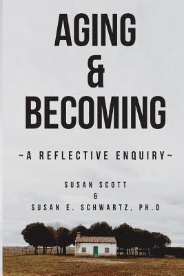 Susan E. Schwartz Phd, Susan Scott - Aging & Becoming: A Reflective Enquiry, Häftad. Tillgänglighet: Lägg i varukorg
