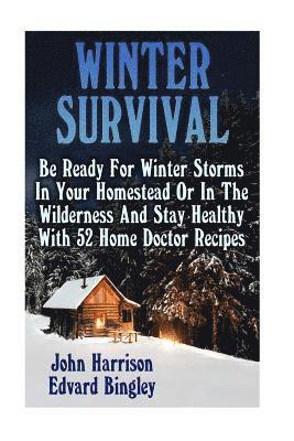 Edvard Bingley, John Harrison - Winter Survival: Be Ready For Winter Storms In Your Homestead Or In The Wilderness And Stay Healthy With 52 Home Doctor Recipes: (Prepp, Häftad. Tillgänglighet: Lägg i varukorg