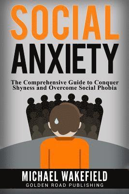 Michael Wakefield - Social Anxiety: The Comprehensive Guide to Conquer Shyness and Overcome Social Phobia, Häftad. Tillgänglighet: Lägg i varukorg