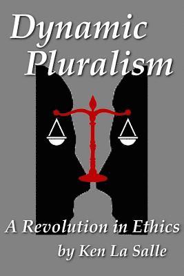 Dynamic Pluralism: A Revolution in Ethics