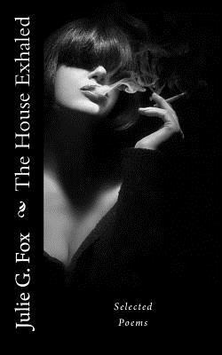 Julie G. Fox - The House Exhaled: Poetry, Häftad
