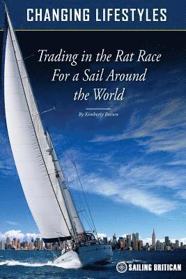 Kimberly Ann Brown - Changing Lifestyles: Trading in the Rat Race for a Sail Around the World, Häftad