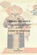 The History of Greece: From Its Conquest by the Crusaders to Its Conquest by the Turks and of the Empire of Trebizond - 1204-1461
