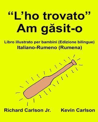 Richard Carlson Jr - "L'ho trovato": Libro illustrato per bambini Italiano-Rumeno (Rumena) (Edizione bilingue), Häftad