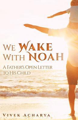 Vivek Acharya - We Wake With Noah: A Father's Open Letter to His Child, Häftad. Tillgänglighet: Lägg i varukorg