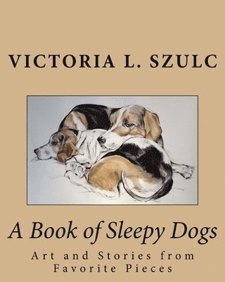 Victoria L. Szulc - A Book of Sleepy Dogs: Art and Stories from Favorite Pieces, Häftad. Tillgänglighet: Lägg i varukorg