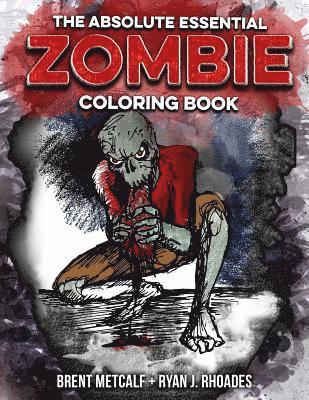 Ryan J. Rhoades, Brent Metcalf - The Absolute ESSENTIAL ZOMBIE Coloring Book, Häftad