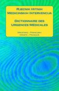 Rjecnik Hitnih Medicinskih Intervencija / Dictionnaire Des Urgences Médicales: Hrvatsko - Francuski / Croate - Français
