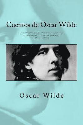 Cuentos de Oscar Wilde: - El millonario modelo Una nota de admiración - La esfinge sin secretos Un aguafuerte - El niño estrella