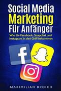 Social Media Marketing fr Anfnger: Wie Sie Facebook, Snapchat und Instagram in den Griff bekommen