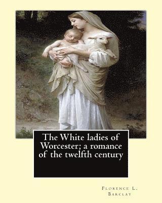 F. H. Townsend, Florence L. Barclay - The White ladies of Worcester; a romance of the twelfth century. By: Florence L. Barclay: illustrated By; F. H. Townsend, Novel, Häftad. Tillgänglighet: Lägg i varukorg