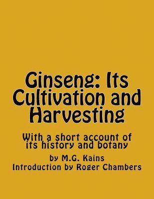M. G. Kains - Ginseng: Its Cultivation and Harvesting: With a short account of its history and botany, Häftad. Tillgänglighet: Lägg i varukorg