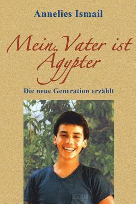 Annelies Ismail - Mein Vater ist Ägypter: Die neue Generation erzählt, Häftad. Tillgänglighet: Lägg i varukorg