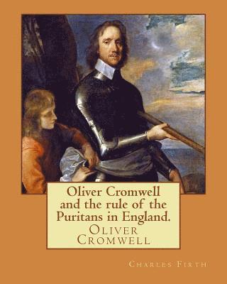 Evelyn Abbott, Charles Firth - Oliver Cromwell and the rule of the Puritans in England. By: Charles (Harding) Firth. illustrated: edited By: Evelyn Abbott (10 March 1843 - 3 Septemb, Häftad. Tillgänglighet: Lägg i varukorg