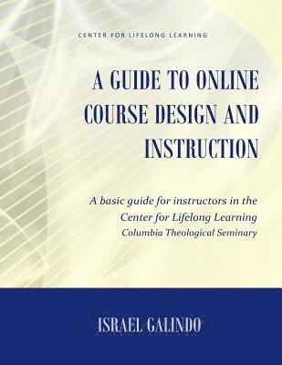 Israel Galindo - A Guide to Online Course Design and Instruction: A self-directed guide for creating an effective online course, Häftad. Tillgänglighet: Lägg i varukorg