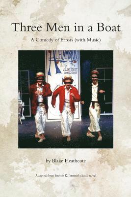 Blake Heathcote - Three Men in a Boat: A Comedy of Errors (with Music), Häftad