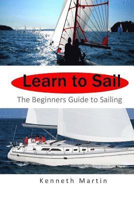 Kenneth Martin - Learn to Sail: The Beginners Guide to Sailing, Häftad. Tillgänglighet: Lägg i varukorg