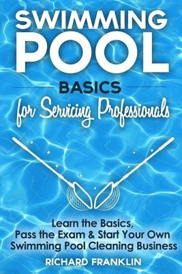 Richard Franklin - Swimming Pool Basics For Servicing Professionals: Learn The Basics, Pass The Exam & Start Your Own Swimming Pool Business, Häftad. Tillgänglighet: Lägg i varukorg