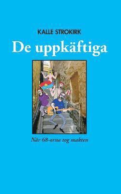 Kalle Strokirk - De uppkäftiga: När 68-orna tog makten, Häftad. Tillgänglighet: Lägg i varukorg