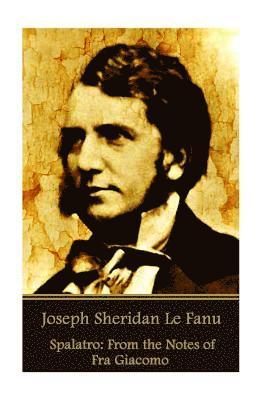 Joseph Sheridan Le Fanu - Joseph Sheridan Le Fanu - Spalatro: From the Notes of Fra Giacomo, Häftad. Tillgänglighet: Lägg i varukorg