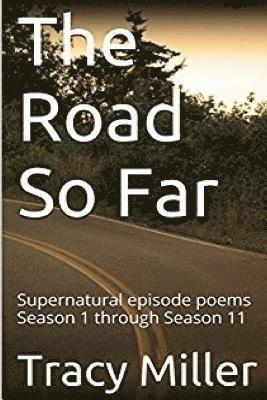 Tracy Miller - The Road So Far: Supernatural episode poems Season 1 through Season 11, Häftad. Tillgänglighet: Lägg i varukorg