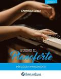 Suono il Pianoforte livello 1: Per adulti principianti