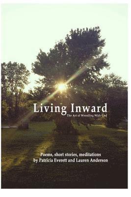 Lauren Anderson, Patricia Everett - Living Inward: The Art of Wrestling With God, Häftad