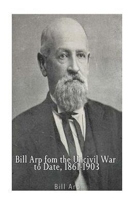 Bill Arp - Bill Arp from the Uncivil War to Date, 1861-1903, Häftad