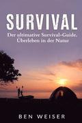 Survival: Der ultimative Survival-Guide. Überleben in der Natur