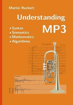 Martin Ruckert - Understanding MP3: Syntax, Semantics, Mathematics, and Algorithms, Häftad
