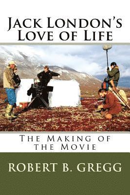 Robert B. Gregg - Jack London's Love of Life: The Making of the Movie, Häftad. Tillgänglighet: Lägg i varukorg