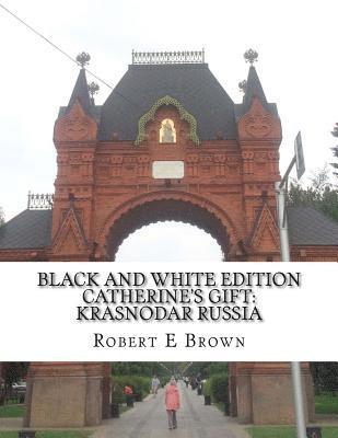 Robert E. Brown - B&W Catherine's Gift: Krasnodar Russia, Häftad