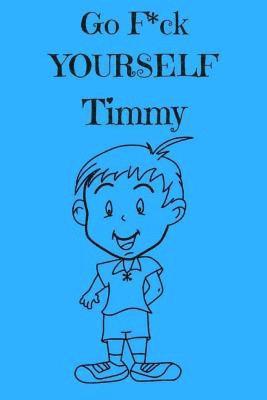 Royal Journals - Go F*ck Yourself Timmy: The Adult Storybook Adventure, of Young Timmy, Häftad. Tillgänglighet: Lägg i varukorg
